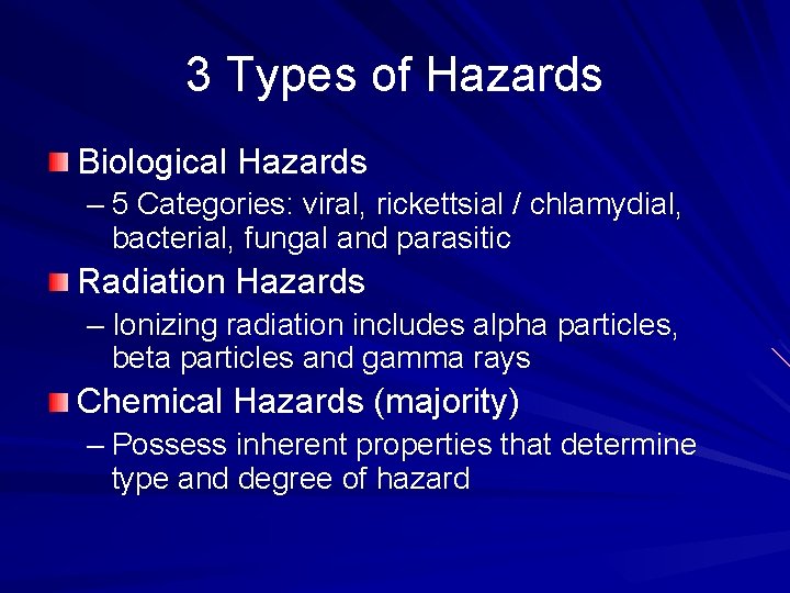 3 Types of Hazards Biological Hazards – 5 Categories: viral, rickettsial / chlamydial, bacterial,