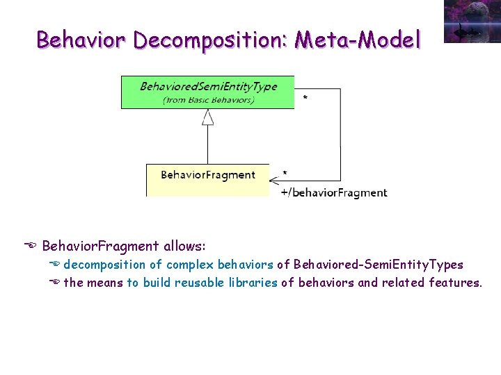 Behavior Decomposition: Meta-Model E Behavior. Fragment allows: E decomposition of complex behaviors of Behaviored-Semi.