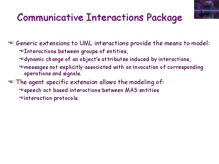 Communicative Interactions Package E Generic extensions to UML interactions provide the means to model: