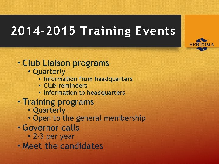 2014 -2015 Training Events • Club Liaison programs • Quarterly • Information from headquarters