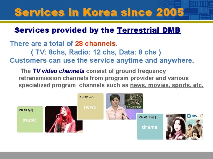 Services in Korea since 2005 Services provided by the Terrestrial DMB There a total