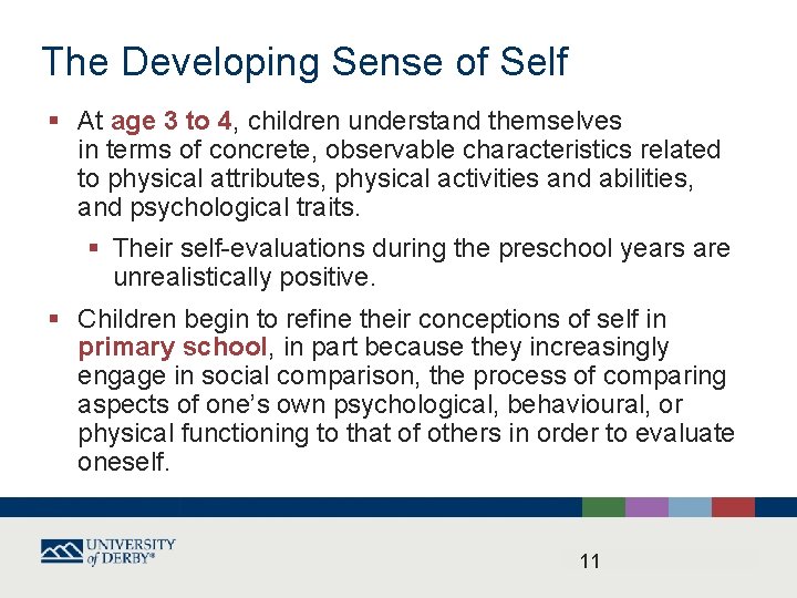 The Developing Sense of Self § At age 3 to 4, children understand themselves