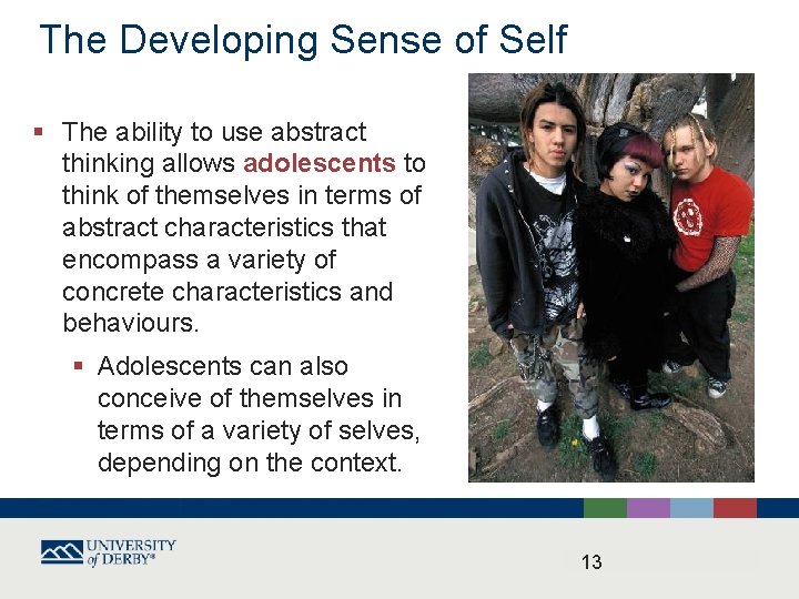 The Developing Sense of Self § The ability to use abstract thinking allows adolescents