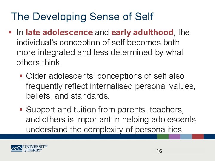 The Developing Sense of Self § In late adolescence and early adulthood, the individual’s
