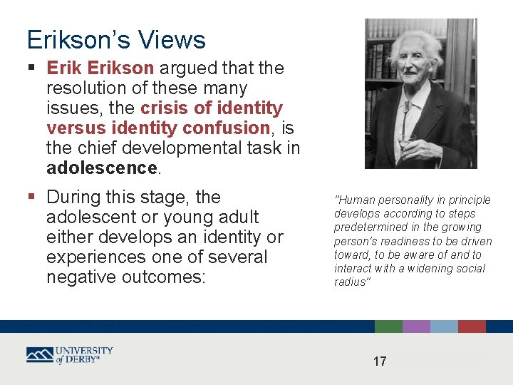 Erikson’s Views § Erikson argued that the resolution of these many issues, the crisis