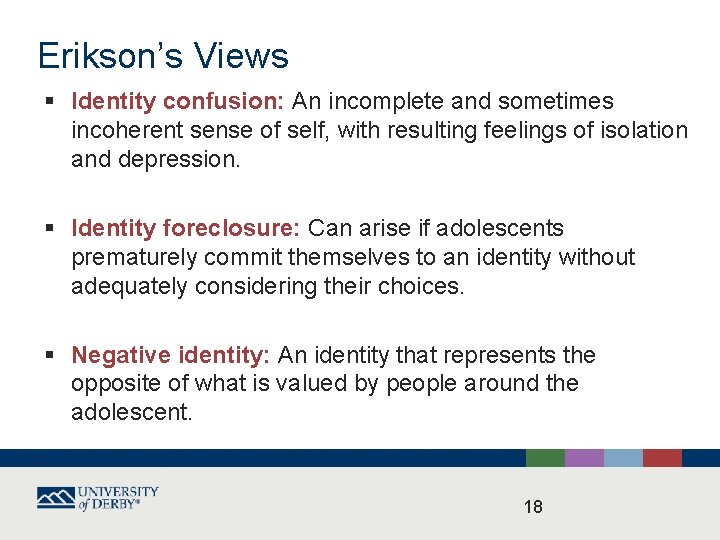 Erikson’s Views § Identity confusion: An incomplete and sometimes incoherent sense of self, with