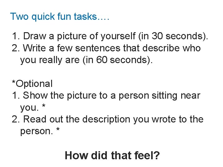 Two quick fun tasks…. 1. Draw a picture of yourself (in 30 seconds). 2.