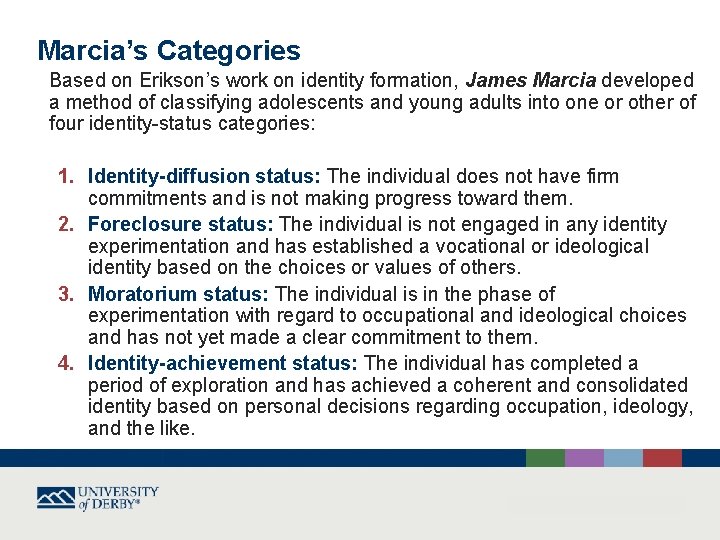 Marcia’s Categories Based on Erikson’s work on identity formation, James Marcia developed a method