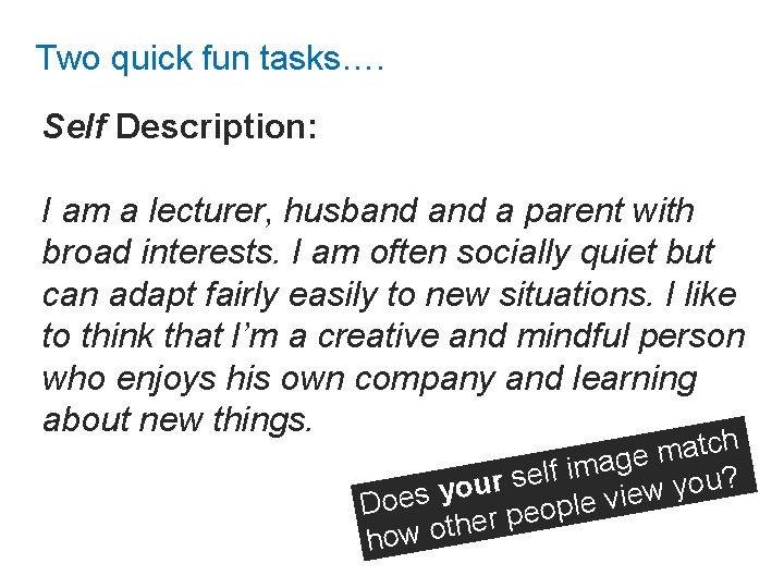 Two quick fun tasks…. Self Description: I am a lecturer, husband a parent with