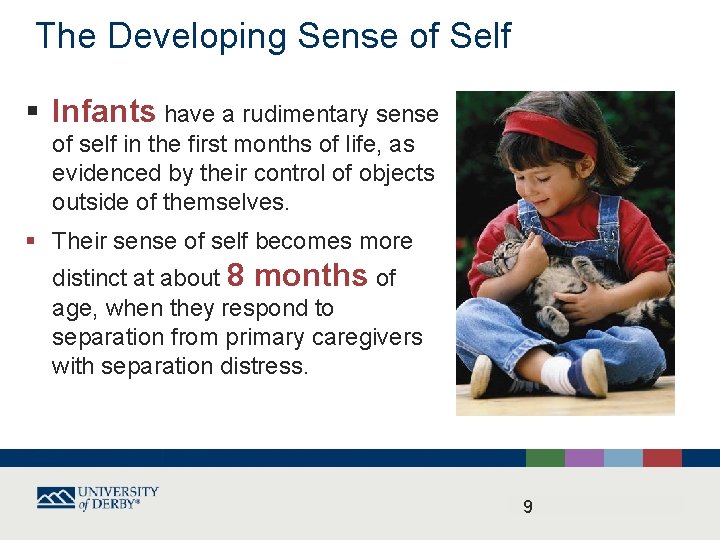 The Developing Sense of Self § Infants have a rudimentary sense of self in