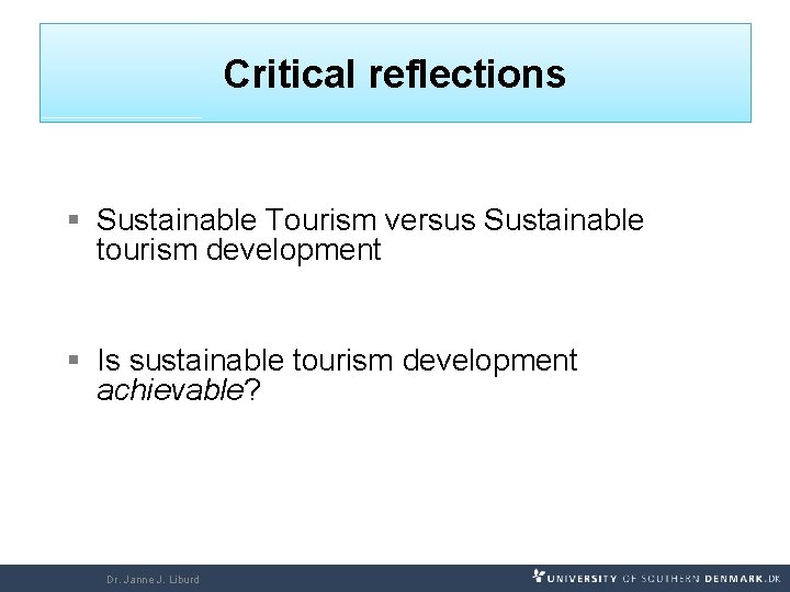 Critical reflections § Sustainable Tourism versus Sustainable tourism development § Is sustainable tourism development