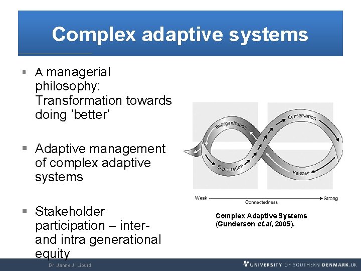 Complex adaptive systems § A managerial philosophy: Transformation towards doing ’better’ § Adaptive management