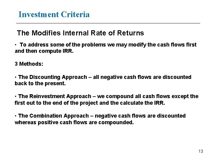 Investment Criteria The Modifies Internal Rate of Returns • To address some of the