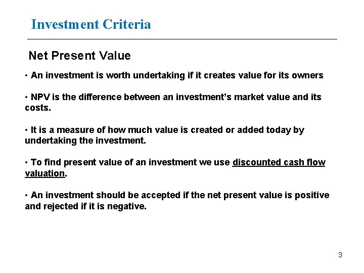 Investment Criteria Net Present Value • An investment is worth undertaking if it creates