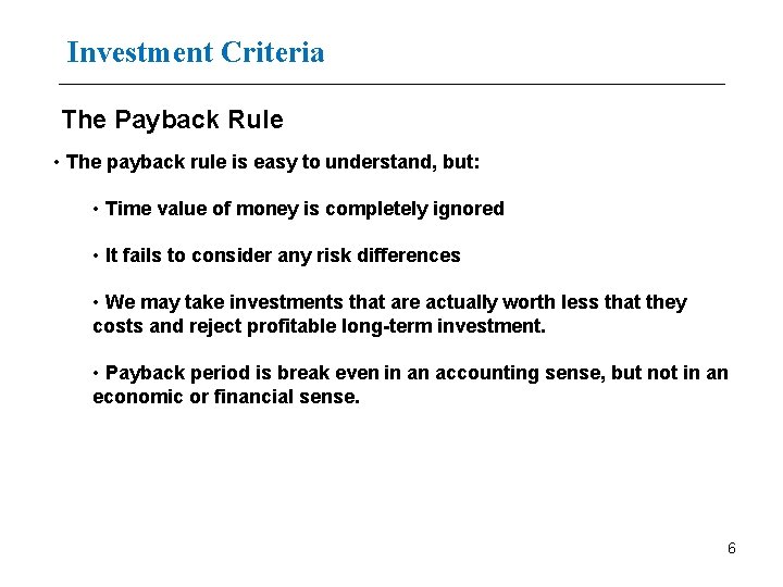 Investment Criteria The Payback Rule • The payback rule is easy to understand, but: