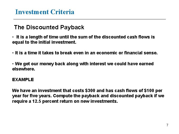 Investment Criteria The Discounted Payback • It is a length of time until the