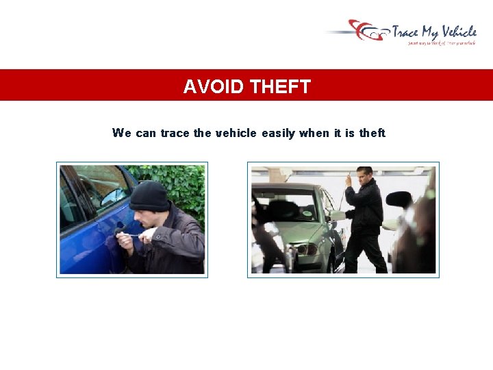 AVOID THEFT We can trace the vehicle easily when it is theft AVOID THEFT We can trace the vehicle easily when it is theft