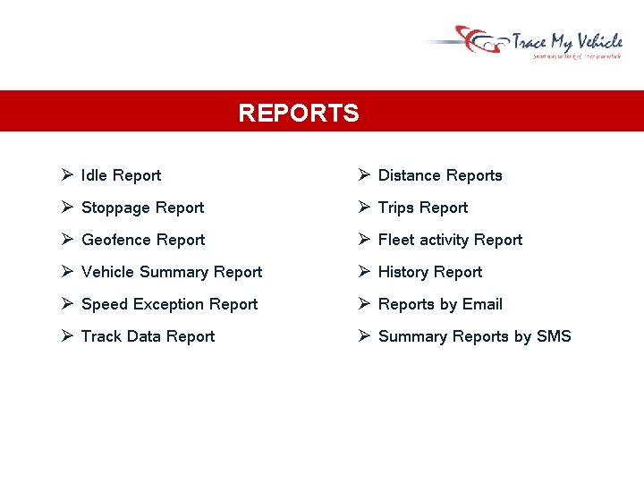 REPORTS Idle Report Distance Reports Stoppage Report Trips Report Geofence Report Fleet activity Report REPORTS Idle Report Distance Reports Stoppage Report Trips Report Geofence Report Fleet activity Report