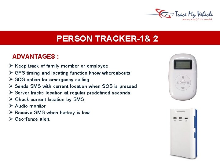 PERSON TRACKER-1& 2 ADVANTAGES : Keep track of family member or employee GPS timing PERSON TRACKER-1& 2 ADVANTAGES : Keep track of family member or employee GPS timing