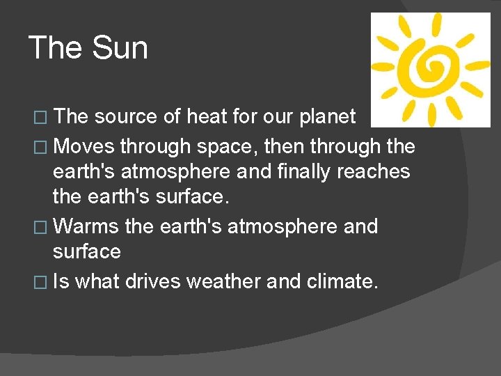 The Sun � The source of heat for our planet � Moves through space,