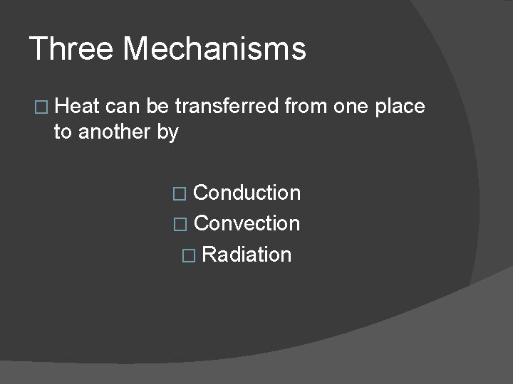 Three Mechanisms � Heat can be transferred from one place to another by �