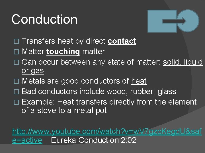 Conduction Transfers heat by direct contact � Matter touching matter � Can occur between