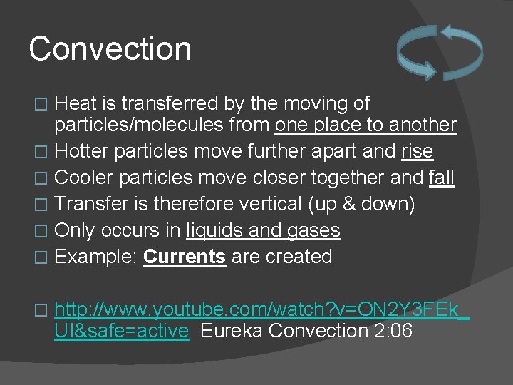 Convection Heat is transferred by the moving of particles/molecules from one place to another