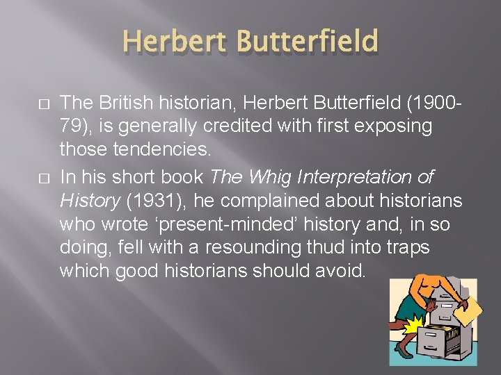 Herbert Butterfield � � The British historian, Herbert Butterfield (190079), is generally credited with