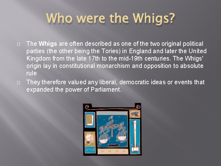 Who were the Whigs? � � The Whigs are often described as one of