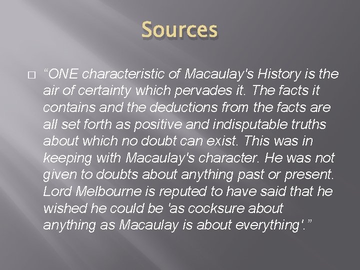 Sources � “ONE characteristic of Macaulay's History is the air of certainty which pervades