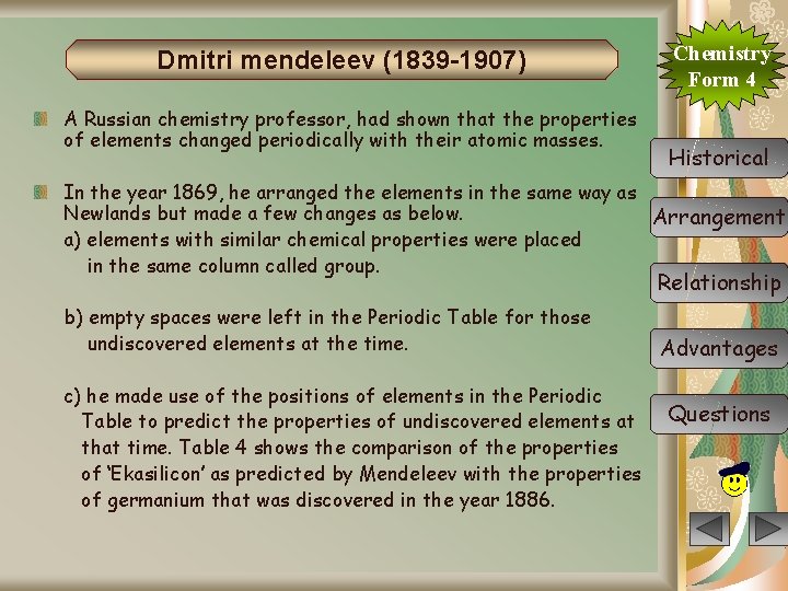 Dmitri mendeleev (1839 -1907) A Russian chemistry professor, had shown that the properties of