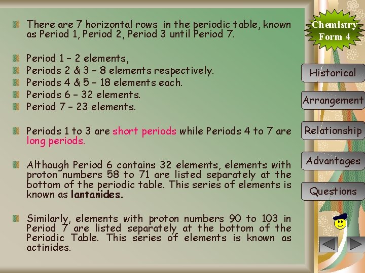 There are 7 horizontal rows in the periodic table, known as Period 1, Period