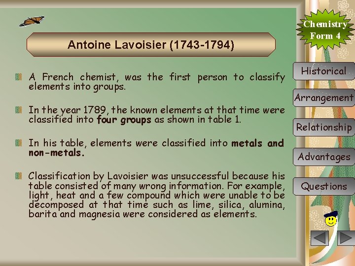 Antoine Lavoisier (1743 -1794) A French chemist, was the first person to classify elements