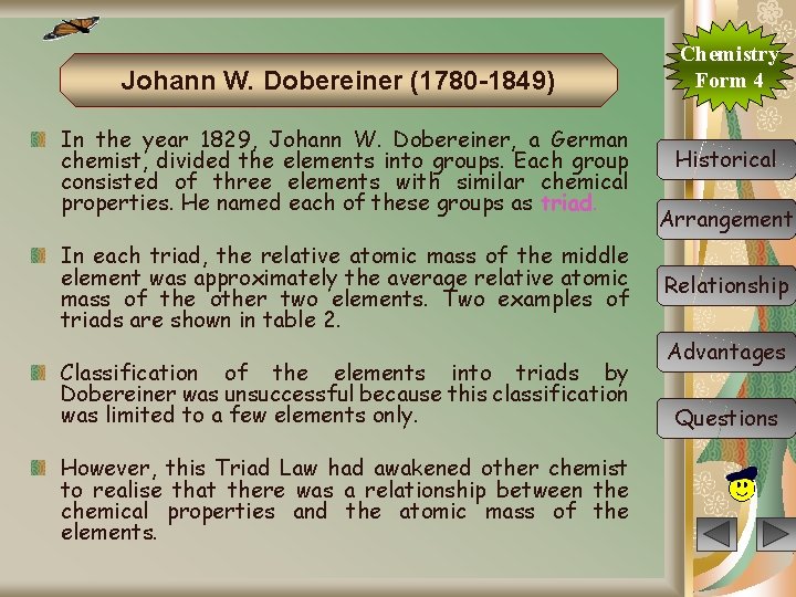 Johann W. Dobereiner (1780 -1849) In the year 1829, Johann W. Dobereiner, a German
