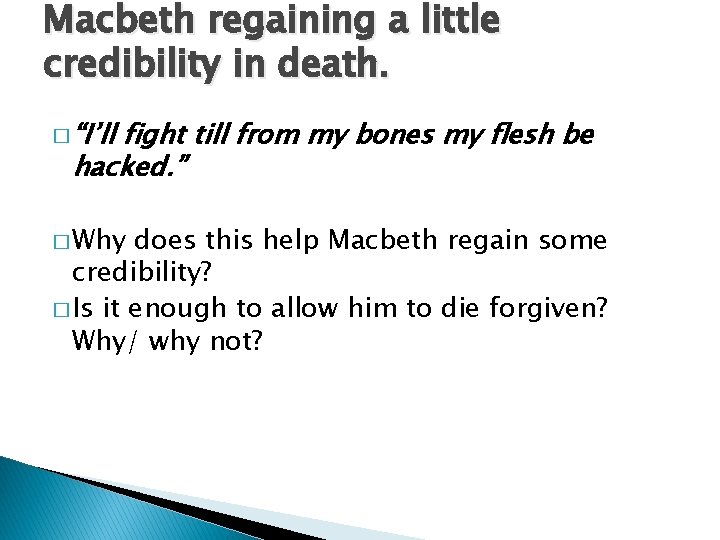 Macbeth regaining a little credibility in death. � “I’ll fight till from my bones