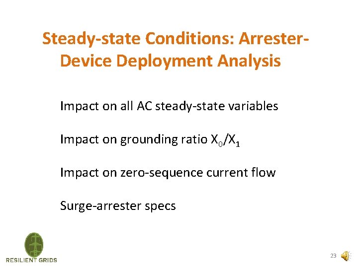Steady-state Conditions: Arrester. Device Deployment Analysis Impact on all AC steady-state variables Impact on
