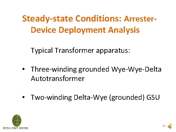 Steady-state Conditions: Arrester. Device Deployment Analysis Typical Transformer apparatus: • Three-winding grounded Wye-Delta Autotransformer