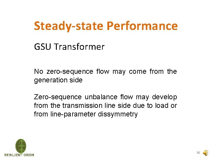 Steady-state Performance GSU Transformer No zero-sequence flow may come from the generation side Zero-sequence