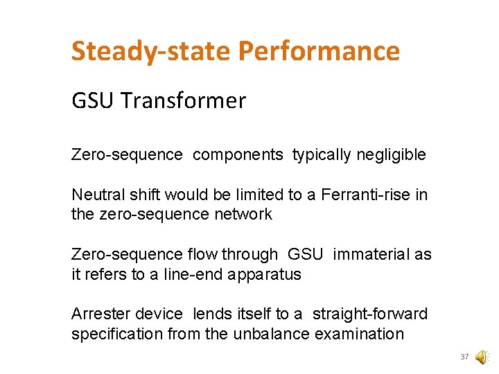Steady-state Performance GSU Transformer Zero-sequence components typically negligible Neutral shift would be limited to