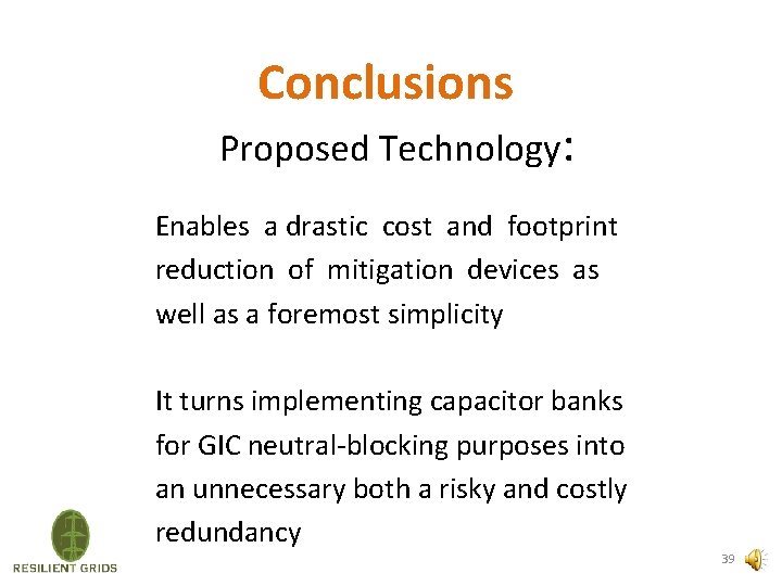 Conclusions Proposed Technology: Enables a drastic cost and footprint reduction of mitigation devices as