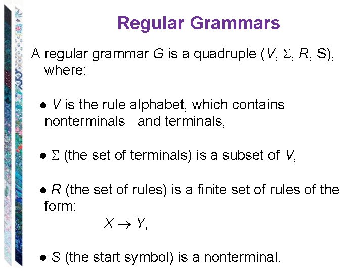 Regular Grammars A regular grammar G is a quadruple (V, , R, S), where: