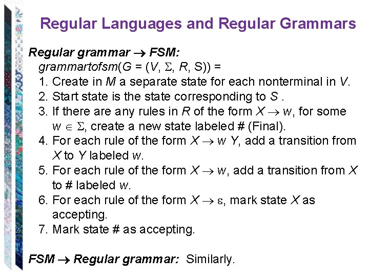 Regular Languages and Regular Grammars Regular grammar FSM: grammartofsm(G = (V, , R, S))