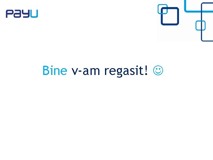 Bine v-am regasit! 