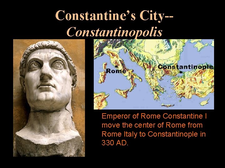 Constantine’s City-Constantinopolis Emperor of Rome Constantine I move the center of Rome from Rome