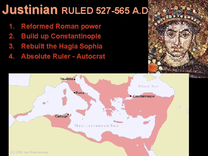 Justinian RULED 527 -565 A. D. 1. 2. 3. 4. Reformed Roman power Build