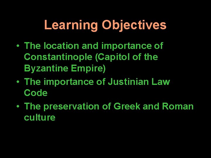 Learning Objectives • The location and importance of Constantinople (Capitol of the Byzantine Empire)
