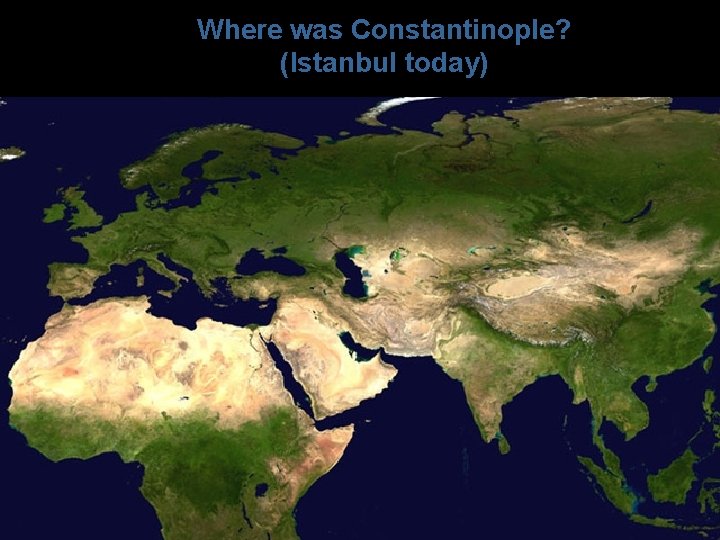 Where was Constantinople? (Istanbul today) 