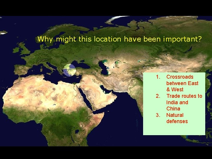 Why might this location have been important? 1. 2. 3. Crossroads between East &