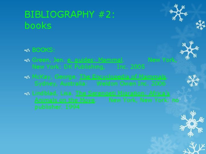 BIBLIOGRAPHY #2: books BOOKS: Green, Jen. e. guides: Mammal. New York, New York: DK