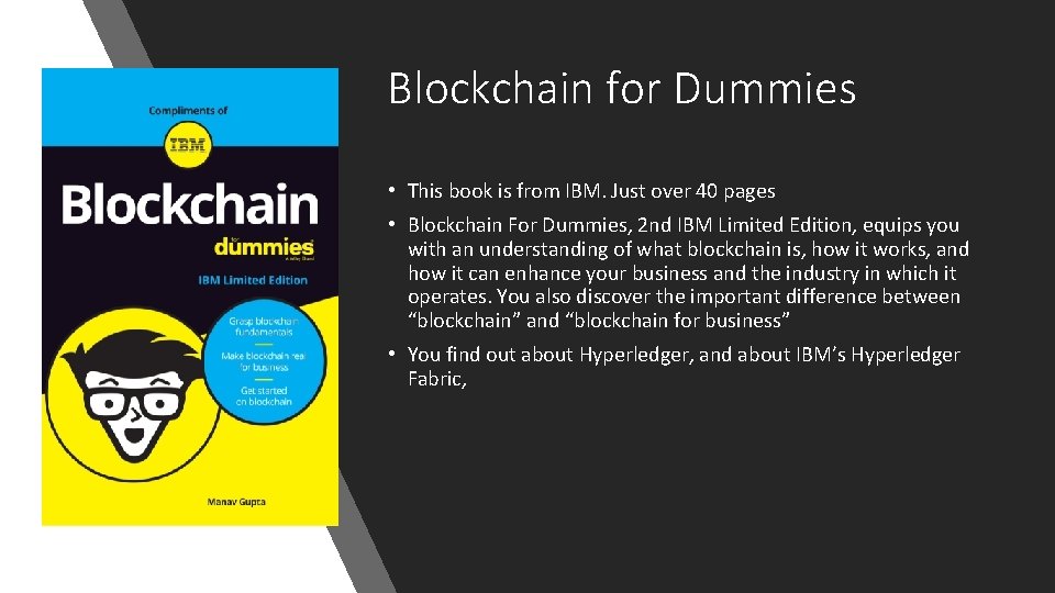 Blockchain for Dummies • This book is from IBM. Just over 40 pages •